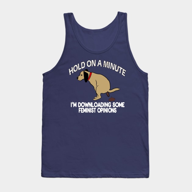 Sarcastic Downloading Feminst Opinions Dog Pooping Tank Top by DesignFunk